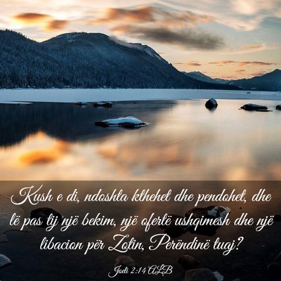 Picture 03 - Joeli 2:14 ALB - Kush e di, ndoshta kthehet dhe pendohet, dhe lë - Bible Verse Picture