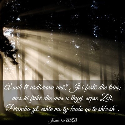 Picture 03 - Jozueu 1:9 ALB - A nuk të urdhërova unë? Ji i fortë dhe trim; - Bible Verse Picture