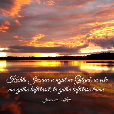 Picture 03 - Jozueu 10:7 ALB - Kështu Jozueu u ngjit në Gilgal, ai vetë me - Bible Verse Picture