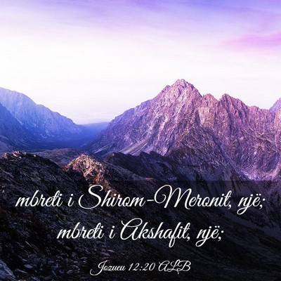 Picture 03 - Jozueu 12:20 ALB - mbreti i Shirom-Meronit, një; mbreti i Akshafit, - Bible Verse Picture