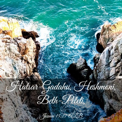 Picture 03 - Jozueu 15:27 ALB - Hatsar-Gadahu, Heshmoni, - Bible Verse Picture