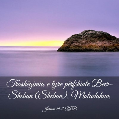 Picture 03 - Jozueu 19:2 ALB - Trashëgimia e tyre përfshinte Beer-Sheban - Bible Verse Picture