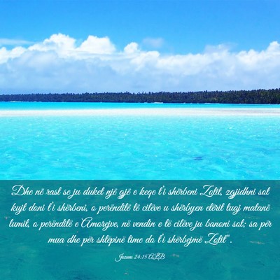Picture 03 - Jozueu 24:15 ALB - Dhe në rast se ju duket një gjë e keqe t’i - Bible Verse Picture