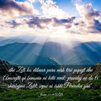 Picture 03 - Jozueu 24:18 ALB - dhe Zoti ka dëbuar para nesh tërë popujt dhe - Bible Verse Picture