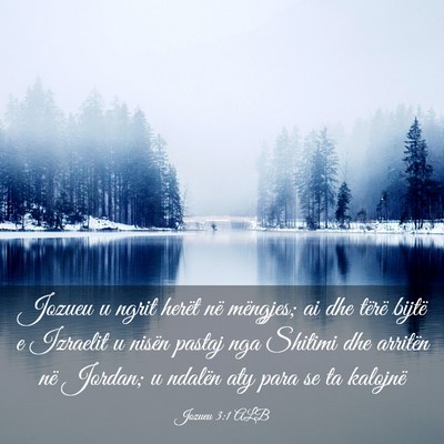 Picture 03 - Jozueu 3:1 ALB - Jozueu u ngrit herët në mëngjes; ai dhe tërë - Bible Verse Picture