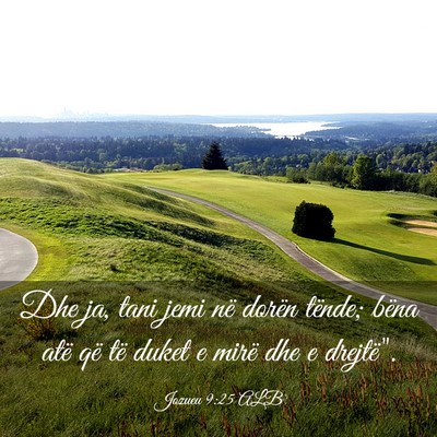 Picture 03 - Jozueu 9:25 ALB - Dhe ja, tani jemi në dorën tënde; bëna atë - Bible Verse Picture