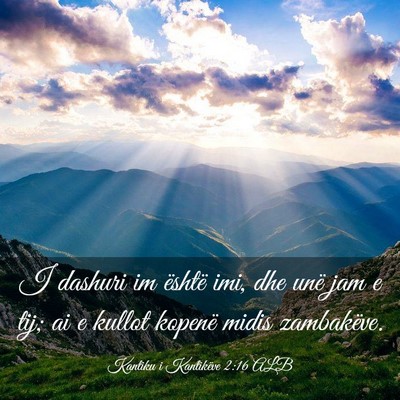 Picture 03 - Kantiku i Kantikëve 2:16 ALB - I dashuri im është imi, dhe unë jam e tij; ai - Bible Verse Picture