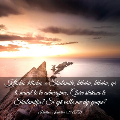 Picture 03 - Kantiku i Kantikëve 6:13 ALB - Kthehu, kthehu, o Shulamite, kthehu, kthehu, që - Bible Verse Picture