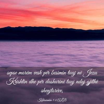 Picture 03 - Kolosianëve 1:4 ALB - sepse morëm vesh për besimin tuaj në Jezu - Bible Verse Picture
