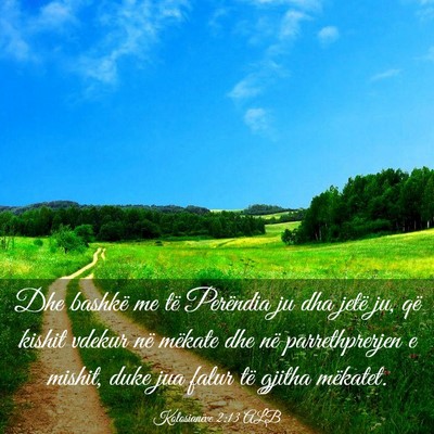 Picture 03 - Kolosianëve 2:13 ALB - Dhe bashkë me të Perëndia ju dha jetë ju, që - Bible Verse Picture