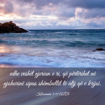 Picture 03 - Kolosianëve 3:10 ALB - edhe veshët njeriun e ri, që përtërihet në - Bible Verse Picture