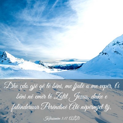 Picture 03 - Kolosianëve 3:17 ALB - Dhe çdo gjë që të bëni, me fjalë a me - Bible Verse Picture
