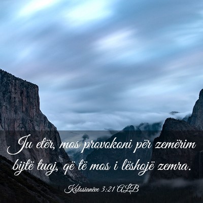 Picture 03 - Kolosianëve 3:21 ALB - Ju etër, mos provokoni për zemërim bijtë - Bible Verse Picture