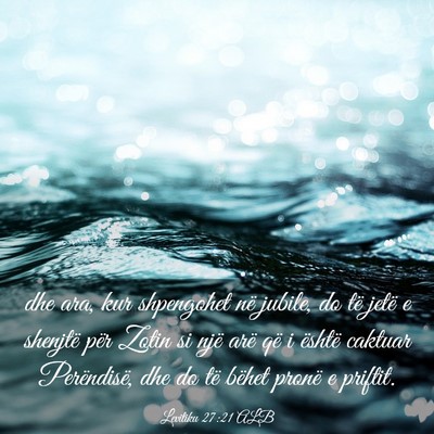 Picture 03 - Levitiku 27:21 ALB - dhe ara, kur shpengohet në jubile, do të jetë - Bible Verse Picture