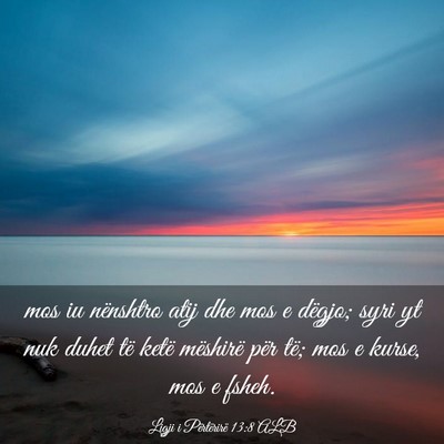 Picture 03 - Ligji i Përtërirë 13:8 ALB - mos iu nënshtro atij dhe mos e dëgjo; syri yt - Bible Verse Picture