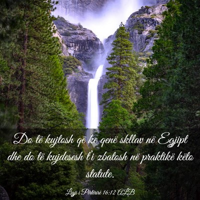 Picture 03 - Ligji i Përtërirë 16:12 ALB - Do të kujtosh që ke qenë skllav në Egjipt dhe - Bible Verse Picture