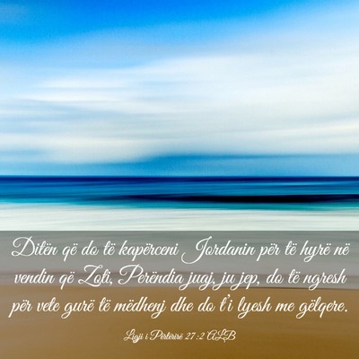 Picture 03 - Ligji i Përtërirë 27:2 ALB - Ditën që do të kapërceni Jordanin për të - Bible Verse Picture