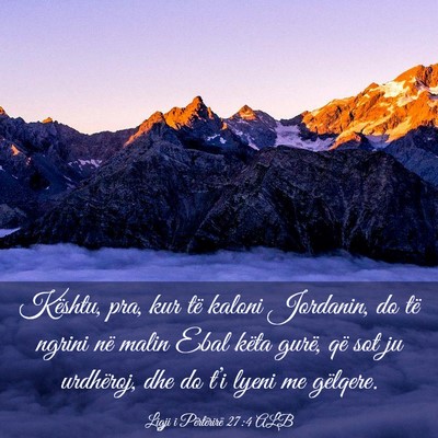 Picture 03 - Ligji i Përtërirë 27:4 ALB - Kështu, pra, kur të kaloni Jordanin, do të - Bible Verse Picture