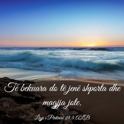Picture 03 - Ligji i Përtërirë 28:5 ALB - Të bekuara do të jenë shporta dhe magjja - Bible Verse Picture
