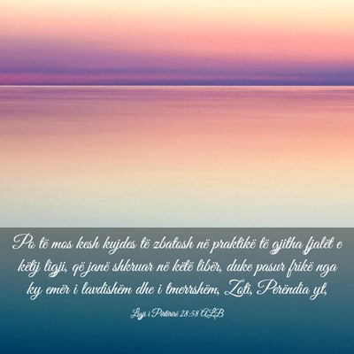 Picture 03 - Ligji i Përtërirë 28:58 ALB - Po të mos kesh kujdes të zbatosh në praktikë - Bible Verse Picture