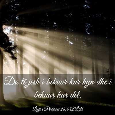 Picture 03 - Ligji i Përtërirë 28:6 ALB - Do të jesh i bekuar kur hyn dhe i bekuar kur - Bible Verse Picture