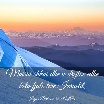 Picture 03 - Ligji i Përtërirë 31:1 ALB - Moisiu shkoi dhe u drejtoi edhe këto fjalë - Bible Verse Picture