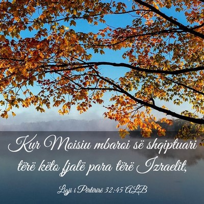 Picture 03 - Ligji i Përtërirë 32:45 ALB - Kur Moisiu mbaroi së shqiptuari tërë këto - Bible Verse Picture
