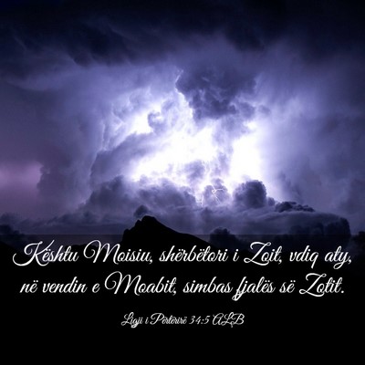 Picture 03 - Ligji i Përtërirë 34:5 ALB - Kështu Moisiu, shërbëtori i Zoit, vdiq aty, - Bible Verse Picture