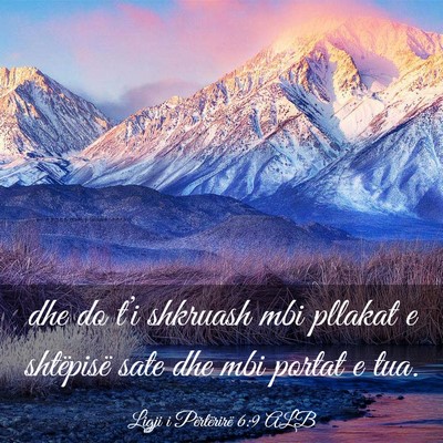 Picture 03 - Ligji i Përtërirë 6:9 ALB - dhe do t’i shkruash mbi pllakat e shtëpisë - Bible Verse Picture