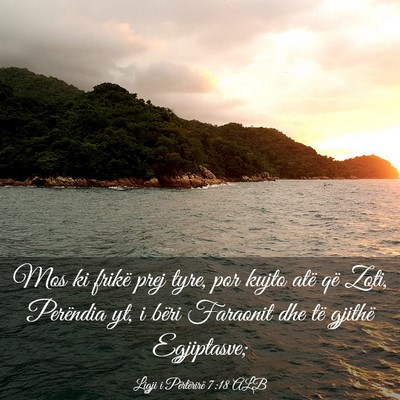 Picture 03 - Ligji i Përtërirë 7:18 ALB - Mos ki frikë prej tyre, por kujto atë që Zoti, - Bible Verse Picture