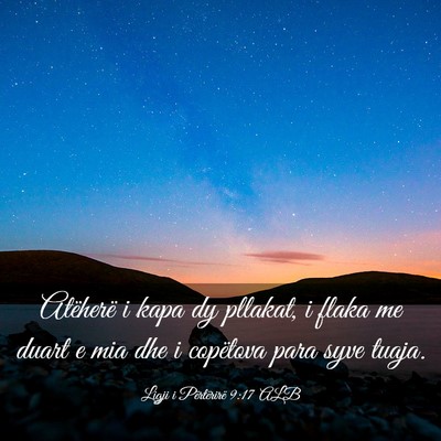 Picture 03 - Ligji i Përtërirë 9:17 ALB - Atëherë i kapa dy pllakat, i flaka me duart e - Bible Verse Picture