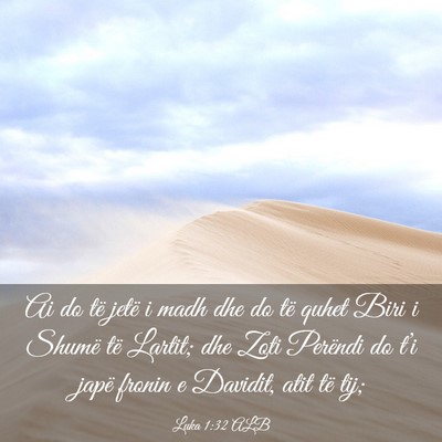 Picture 03 - Luka 1:32 ALB - Ai do të jetë i madh dhe do të quhet Biri i - Bible Verse Picture