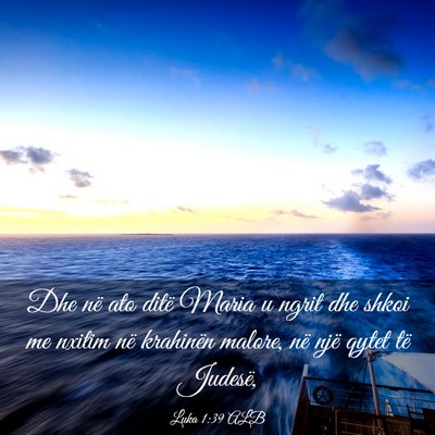 Picture 03 - Luka 1:39 ALB - Dhe në ato ditë Maria u ngrit dhe shkoi me - Bible Verse Picture
