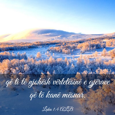 Picture 03 - Luka 1:4 ALB - që ti të njohësh vërtetësinë e gjërave që - Bible Verse Picture