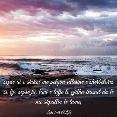 Picture 03 - Luka 1:48 ALB - sepse ai e shikoi me pëlqim ultësinë e - Bible Verse Picture