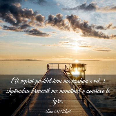Picture 03 - Luka 1:51 ALB - Ai veproi pushtetshëm me krahun e vet; i - Bible Verse Picture
