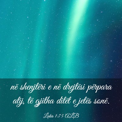 Picture 03 - Luka 1:75 ALB - në shenjtëri e në drejtësi përpara atij, të - Bible Verse Picture