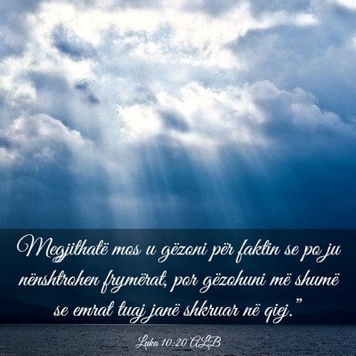 Picture 03 - Luka 10:20 ALB - Megjithatë mos u gëzoni për faktin se po ju - Bible Verse Picture