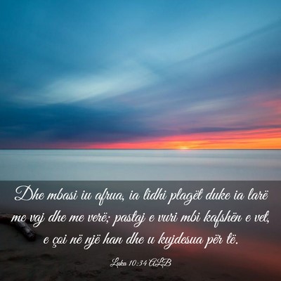 Picture 03 - Luka 10:34 ALB - Dhe mbasi iu afrua, ia lidhi plagët duke ia - Bible Verse Picture