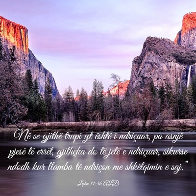 Picture 03 - Luka 11:36 ALB - Në se gjithë trupi yt është i ndriçuar, pa - Bible Verse Picture