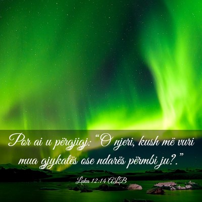 Picture 03 - Luka 12:14 ALB - Por ai u përgjigj: “O njeri, kush më vuri mua - Bible Verse Picture