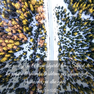 Picture 03 - Luka 12:19 ALB - dhe pastaj do t’i them shpirtit tim: Shpirt, ti - Bible Verse Picture