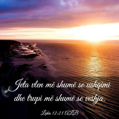 Picture 03 - Luka 12:23 ALB - Jeta vlen më shumë se ushqimi dhe trupi më - Bible Verse Picture