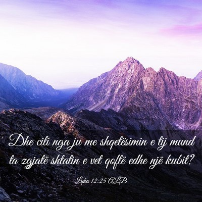 Picture 03 - Luka 12:25 ALB - Dhe cili nga ju me shqetësimin e tij mund ta - Bible Verse Picture