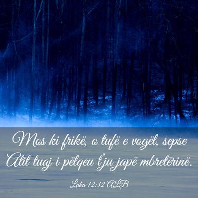 Picture 03 - Luka 12:32 ALB - Mos ki frikë, o tufë e vogël, sepse Atit tuaj - Bible Verse Picture