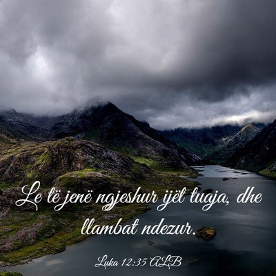 Picture 03 - Luka 12:35 ALB - Le të jenë ngjeshur ijët tuaja, dhe llambat - Bible Verse Picture