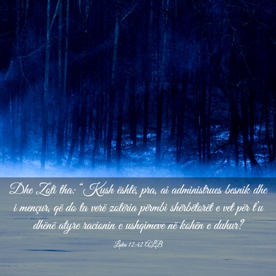Picture 03 - Luka 12:42 ALB - Dhe Zoti tha: “Kush është, pra, ai - Bible Verse Picture