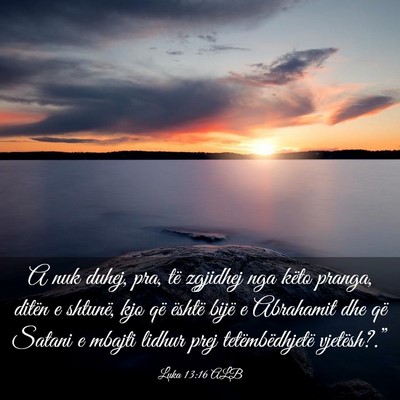 Picture 03 - Luka 13:16 ALB - A nuk duhej, pra, të zgjidhej nga këto pranga, - Bible Verse Picture