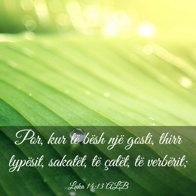 Picture 03 - Luka 14:13 ALB - Por, kur të bësh një gosti, thirr lypësit, - Bible Verse Picture
