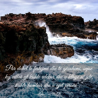 Picture 03 - Luka 15:32 ALB - Por duhet të festojmë dhe të gëzohemi, sepse - Bible Verse Picture
